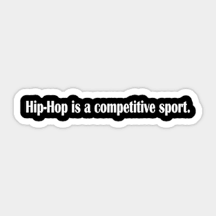 hip hop is a competitive sport Sticker